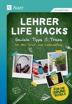 ISBN 9783403079491: Lehrer Life Hacks Grundschule - Geniale Tipps & Tricks für den Schul- und Lebensalltag (1. bis 4. Klasse)