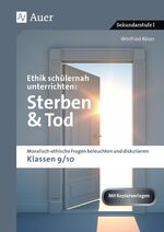 ISBN 9783403081265: Ethik schülernah unterrichten: Sterben und Tod – Moralisch-ethische Fragen beleuchten und diskutieren - Klassen 9/10