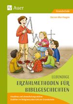 ISBN 9783403081586: Lebendige Erzählmethoden für Bibelgeschichten – Kreatives und abwechslungsreiches Erzählen im Religionsunterricht der Grundschule (1. bis 4. Klasse)