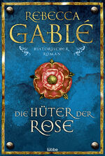 Rebecca Gablé: Die Hüter der Rose : Hist