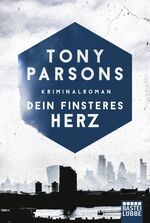 Tony Parsons: Dein finsteres Herz