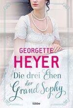 ISBN 9783404187867: Die drei Ehen der Grand Sophy