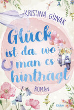 ISBN 9783404189601: Glück ist da, wo man es hinträgt