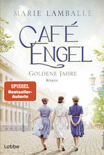 ISBN 9783404193264: Café Engel – Goldene Jahre - Saga um eine Wiesbadener Familie und ihr Traditionscafé. Roman