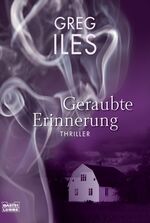 Greg Iles: Geraubte Erinnerung - Thrille Greg Iles: Geraubte Erinnerung - Thrille