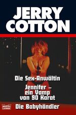 ISBN 9783404319633: JERRY COTTON -- Die Sex-Anwältin /Jennifer - ein Vamp von 90 Karat / Die Babyhändler (Sammelband)