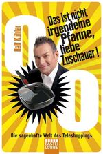 ISBN 9783404603329: Das ist nicht irgendeine Pfanne, liebe Zuschauer! - Die sagenhafte Welt des Teleshoppings