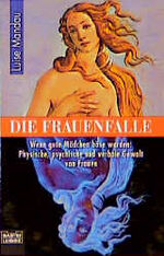 Die Frauenfalle – Wenn gute Mädchen böse werden: Physische, psychisc