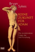 ISBN 9783404605590: Keine Zukunft für Adam – Die revolutionären Folgen der Gen-Forschung