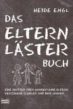 ISBN 9783404606047: Das Elternlästerbuch – Eine Mutter über wundersame Eltern, verzogene Schüler und ihre Lehrer