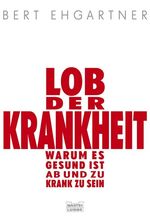 ISBN 9783404606313: Lob der Krankheit - Warum es gesund ist, ab und zu krank zu sein