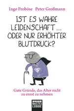 ISBN 9783404606795: Ist es wahre Leidenschaft … oder nur erhöhter Blutdruck? – Gute Gründe, das Alter nicht zu ernst zu nehmen