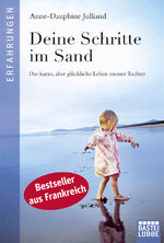 ISBN 9783404607129: Deine Schritte im Sand – Das kurze, aber glückliche Leben meiner Tochter