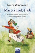 ISBN 9783404607969: Mutti hebt ab – Neue Geschichten aus dem Leben einer leidgeprüften Tochter