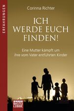 ISBN 9783404608393: Ich werde euch finden! - Eine Mutter kämpft um ihre vom Vater entführten Kinder