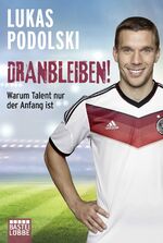 ISBN 9783404608454: Dranbleiben! - Warum Talent nur der Anfang ist