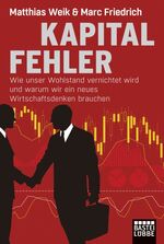 ISBN 9783404609536: Kapitalfehler – Wie unser Wohlstand vernichtet wird und warum wir ein neues Wirtschaftsdenken brauchen