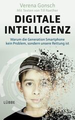 ISBN 9783404609796: Digitale Intelligenz - Warum die Generation Smartphone kein Problem, sondern unsere Rettung ist