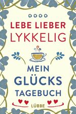 ISBN 9783404610068: Lebe lieber lykkelig – Mein Glückstagebuch