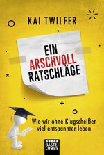 ISBN 9783404610082: Ein Arschvoll Ratschläge - Wie wir ohne Klugscheißer viel entspannter leben