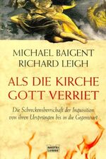 ISBN 9783404641833: Als die Kirche Gott verriet - Die Schreckensherrschaft der Inquisition von ihren