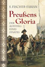 Preußens Gloria - Der Aufstieg eines Staates