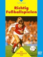 ISBN 9783405145132: Richtig Fussballspielen