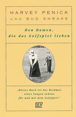 ISBN 9783405149505: Den Damen, die das Golfspiel lieben – Anregungen und Anleitungen für ein besseres Golfspiel