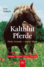 ISBN 9783405152765: Kaltblutpferde: Dicke Freunde - Starke Typen · Umgang - Haltung - Rassen - Nutzung Willrich, Gine