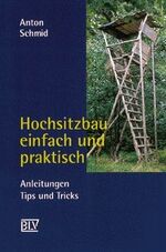 Hochsitzbau einfach und praktisch – Anleitungen, Tips und Tricks