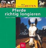 ISBN 9783405155186: Pferde richtig longieren. [Red. Renate Hausdorf] / BLV Freizeitreiten