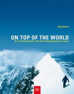 On Top of the World - Die 14 Achttausender: Von den Erstbesteigungen bis heute