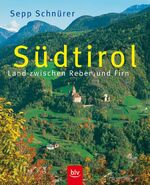 Südtirol – Land zwischen Reben und Firn