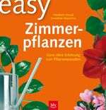 ISBN 9783405165086: Easy Zimmerpflanzen / Zimmer-Pflanzen - Ganz ohne Erfahrung zum Pflanzenparadies.