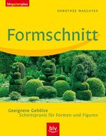 Formschnitt - Geeignete Gehölze - Schnittpraxis für Formen und Figuren