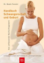 ISBN 9783405169299: Handbuch Schwangerschaft und Geburt : das umfassende Nachschlagewerk. Beate Fessler. In Zusammenarbeit mit Christoph Anthuber