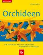 Orchideen - Die schönsten Arten und Hybriden. Auswählen und Pflegen