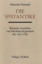 ISBN 9783406079924: Die Spätantike : röm. Geschichte von Diocletian bis Justinian ; 284 - 565 n. Chr. von / Handbuch der Altertumswissenschaft : Abt. 3 ; Teil 6