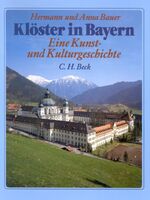 Klöster in Bayern - e. Kunst- und Kulturgeschichte d. Klöster in Oberbayern, Niederbayern u.d. Oberpfalz