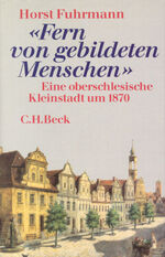 ISBN 9783406339844: Fern von gebildeten Menschen - Eine oberschlesische Kleinstadt um 1870