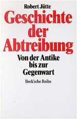 ISBN 9783406374081: Geschichte der Abtreibung – Von der Antike bis zur Gegenwart