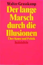 ISBN 9783406392108: Der lange Marsch durch die Illusionen: Über Kunst und Politik Broschiert – 20. März 1995 von Walter Grasskamp (Autor)