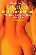 ISBN 9783406392535: Leberfleck und Pfirsichhaut : was Frauen über ihre Haut wissen sollten. Beck'sche Reihe ; 1153