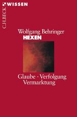 ISBN 9783406418822: Hexen: Glaube, Verfolgung, Vermarktung: Glaube, Verfolgung, Vermarktung. Originalausgabe Behringer, Wolfgang