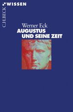 Werner Eck: Augustus und seine Zeit