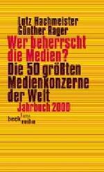 Wer beherrscht die Medien? - die 50 größten Medienkonzerne der Welt ; Jahrbuch 2000