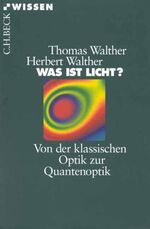 ISBN 9783406447228: Was ist Licht?. Von der klassischen Optik zur Quantenoptik. Mit einem Vorwort von Thomas Walther und Herbert Walther.  Mit einem Sachregister. - (=Beck'sche Reihe, bsr ; 2122 : C. H. Beck Wissen).