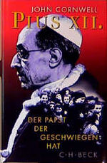 J CORNWELL: Pius XII., Der Papst, der ge