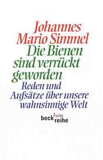 ISBN 9783406459597: Die Bienen sind verrückt geworden. Reden und Aufsätze über unsere wahnsinnige Welt. Eine Auswahl