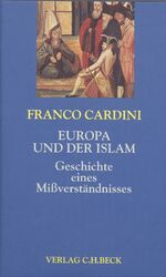 ISBN 9783406463877: Europa und der Islam : Geschichte eines Mißverständnisses. Aus dem Ital. von Rita Seuß / Europa bauen